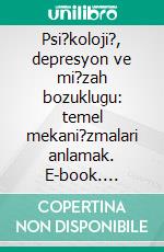 Psi?koloji?, depresyon ve mi?zah bozuklugu: temel mekani?zmalari anlamak. E-book. Formato EPUB ebook di Stefano Calicchio