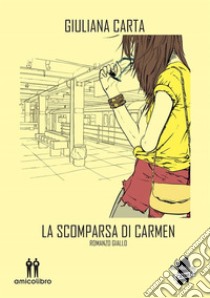 La scomparsadi Carmen. E-book. Formato EPUB ebook di Carta Giuliana