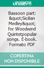 Bassoon part: &quot;Sicilian Medley&quot; for Woodwind Quintetpopular songs. E-book. Formato PDF ebook