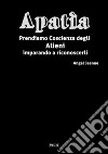 Apatìa - Prendiamo Coscienza degli ALIENI, imparando a riconoscerli - Vol. 6. E-book. Formato EPUB ebook