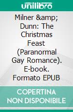 Milner &amp; Dunn: The Christmas Feast (Paranormal Gay Romance). E-book. Formato EPUB ebook