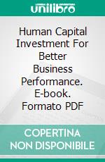 Human Capital Investment For Better Business Performance. E-book. Formato PDF ebook di Suryaning Bawono