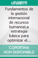 Fundamentos de la gestión internacional de recursos humanosLa estrategia básica para optimizar el desempeño de las organizaciones multinacionales. E-book. Formato PDF ebook di Suryaning Bawono