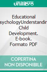 Educational PsychologyUnderstanding Child Development. E-book. Formato PDF ebook di Imro’atul Husna Afriani