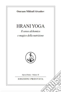 Hrani YogaIl senso alchemico e magico della nutrizione. E-book. Formato EPUB ebook