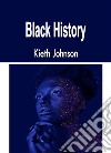 Black History. E-book. Formato EPUB ebook di Kieth Johnson