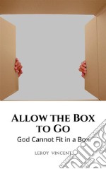 Allow the Box to GoGod Cannot Fit in a Box. E-book. Formato EPUB ebook