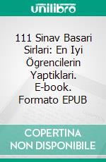 111 Sinav Basari Sirlari: En Iyi Ögrencilerin Yaptiklari. E-book. Formato EPUB ebook