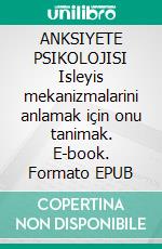 ANKSIYETE PSIKOLOJISI Isleyis mekanizmalarini anlamak için onu tanimak. E-book. Formato EPUB ebook di Stefano Calicchio