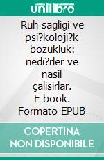 Ruh sagligi ve psi?koloji?k bozukluk: nedi?rler ve nasil çalisirlar. E-book. Formato EPUB ebook di Stefano Calicchio