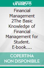 Financial Management 2The Basic Knowledge of Financial Management for Student. E-book. Formato PDF ebook