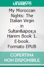 My Moroccan Nights: The Italian Virgin in Sultan&apos;s Harem Book 1. E-book. Formato EPUB ebook