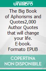 The Big Book  of Aphorisms  and Quotes2,000 Author Quotes that will change your life. E-book. Formato EPUB ebook