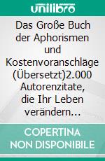 Das Große Buch  der Aphorismen  und Kostenvoranschläge (Übersetzt)2.000 Autorenzitate, die Ihr Leben verändern werden. E-book. Formato EPUB ebook