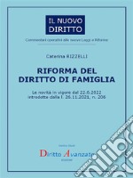 RIFORMA DEL DIRITTO DI FAMIGLIA. Le novità in vigore dal 22.6.2022  introdotte dalla l. 26.11.2021, n. 206. E-book. Formato PDF ebook