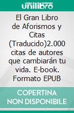 El Gran Libro  de Aforismos y Citas (Traducido)2.000 citas de autores que cambiarán tu vida. E-book. Formato EPUB ebook