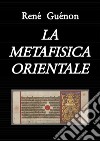 La Metafisica orientale (tradotto). E-book. Formato EPUB ebook