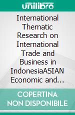 International Thematic Research on International Trade and Business in IndonesiaASIAN Economic and Business Development,  Volume 4, No 1, June 2022. E-book. Formato PDF ebook di Suryaning Bawono