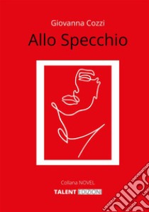 Allo Specchio. E-book. Formato EPUB ebook di Giovanna Cozzi