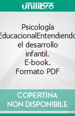 Psicología EducacionalEntendiendo el desarrollo infantil. E-book. Formato PDF