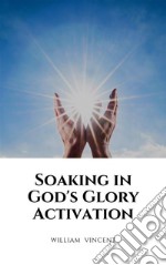 Soaking in God&apos;s Glory Activation. E-book. Formato EPUB ebook