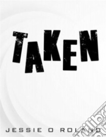 Taken. E-book. Formato EPUB ebook di Jessie O. Roland