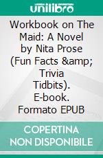 Workbook on The Maid: A Novel by Nita Prose (Fun Facts & Trivia Tidbits). E-book. Formato EPUB ebook di PowerNotes