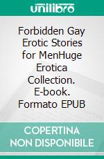 Forbidden Gay Erotic Stories for MenHuge Erotica Collection. E-book. Formato EPUB ebook di Hyman Painton