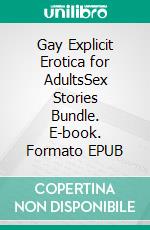 Gay Explicit Erotica for AdultsSex Stories Bundle. E-book. Formato EPUB ebook