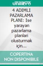 4 ADIMLI PAZARLAMA PLANI: Ise yarayan pazarlama planlari olusturmak için stratejiler ve temel adimlar. E-book. Formato EPUB ebook di Stefano Calicchio