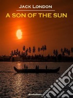 A Son of the Sun (Annotated). E-book. Formato EPUB ebook