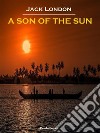 A Son of the Sun (Annotated). E-book. Formato EPUB ebook