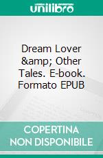 Dream Lover &amp; Other Tales. E-book. Formato EPUB ebook