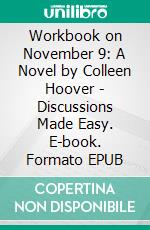 Workbook on November 9: A Novel by Colleen Hoover - Discussions Made Easy. E-book. Formato EPUB ebook