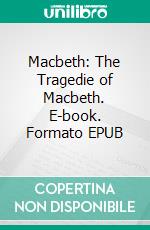 Macbeth: The Tragedie of Macbeth. E-book. Formato EPUB ebook di William Shakespeare