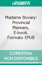 Madame Bovary: Provincial Manners. E-book. Formato EPUB ebook