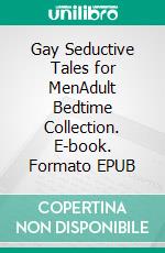 Gay Seductive Tales for MenAdult Bedtime Collection. E-book. Formato EPUB ebook di Gavin Weil