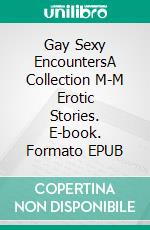 Gay Sexy EncountersA Collection M-M Erotic Stories. E-book. Formato EPUB ebook di Frank Lyford