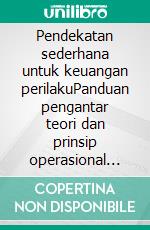 Pendekatan sederhana untuk keuangan perilakuPanduan pengantar teori dan prinsip operasional keuangan perilaku untuk meningkatkan hasil investasi. E-book. Formato EPUB ebook di Stefano Calicchio