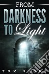 From Darkness to Light. E-book. Formato EPUB ebook di Tom Slone