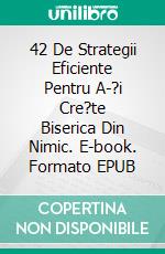 42 De Strategii Eficiente Pentru A-?i Cre?te Biserica Din Nimic. E-book. Formato EPUB ebook