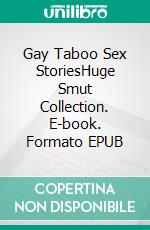 Gay Taboo Sex StoriesHuge Smut Collection. E-book. Formato EPUB ebook di Terence Jephson