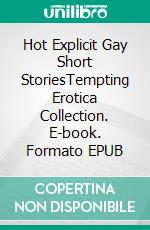 Hot Explicit Gay Short StoriesTempting Erotica Collection. E-book. Formato EPUB ebook di Martin Stephens