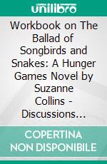 Workbook on The Ballad of Songbirds and Snakes: A Hunger Games Novel by Suzanne Collins | Discussions Made Easy. E-book. Formato EPUB ebook