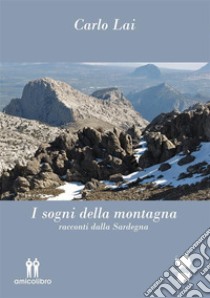 I sogni della montagnaracconti dalla Sardegna. E-book. Formato EPUB ebook di Carlo Lai