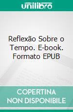 Reflexão Sobre o Tempo. E-book. Formato EPUB ebook di Bertoldo Leandro