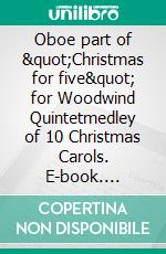 Oboe part of &quot;Christmas for five&quot; for Woodwind Quintetmedley of 10 Christmas Carols. E-book. Formato EPUB ebook