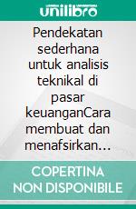 Pendekatan sederhana untuk analisis teknikal di pasar keuanganCara membuat dan menafsirkan grafik analisis teknikal untuk meningkatkan aktivitas trading online Anda. E-book. Formato EPUB ebook di Stefano Calicchio