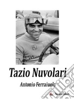 Tazio Nuvolari. E-book. Formato EPUB ebook