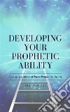 Developing Your Prophetic AbilityCreating a Flow of Pure Prophetic Intent. E-book. Formato EPUB ebook